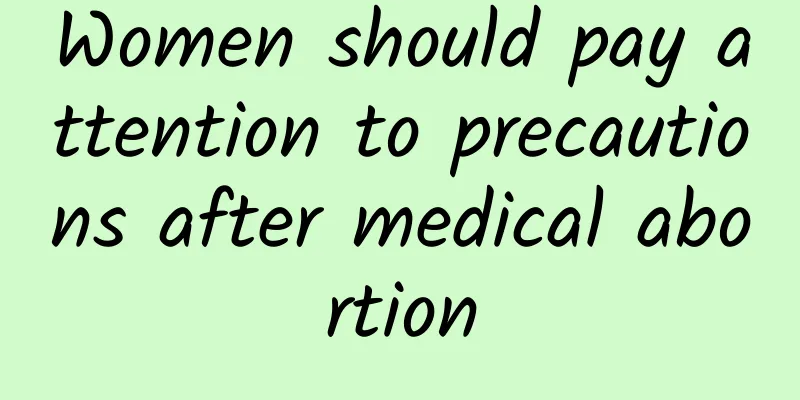 Women should pay attention to precautions after medical abortion