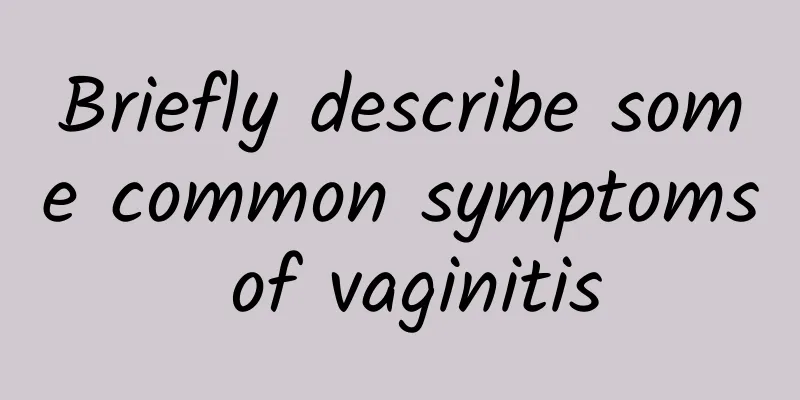Briefly describe some common symptoms of vaginitis