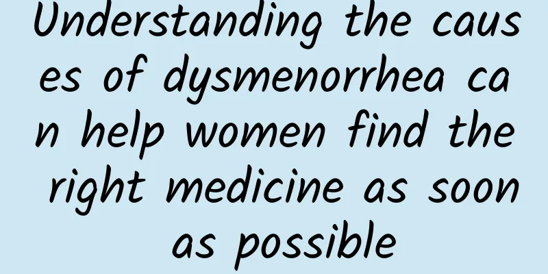 Understanding the causes of dysmenorrhea can help women find the right medicine as soon as possible