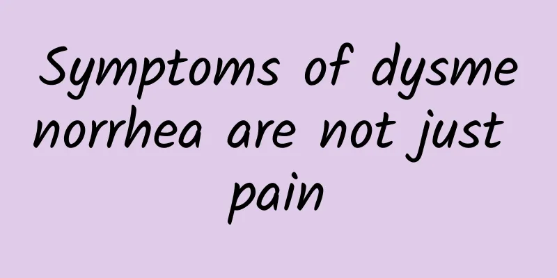 Symptoms of dysmenorrhea are not just pain