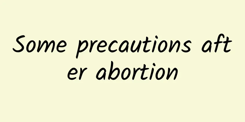 Some precautions after abortion