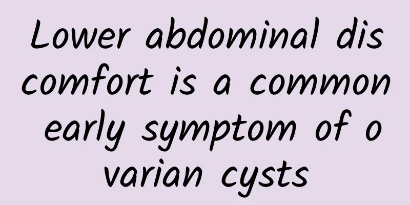 Lower abdominal discomfort is a common early symptom of ovarian cysts