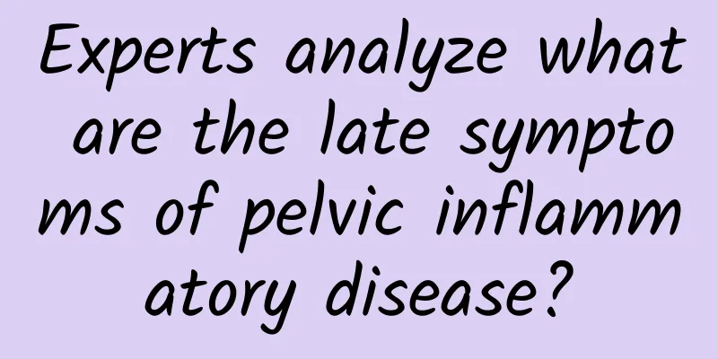 Experts analyze what are the late symptoms of pelvic inflammatory disease?
