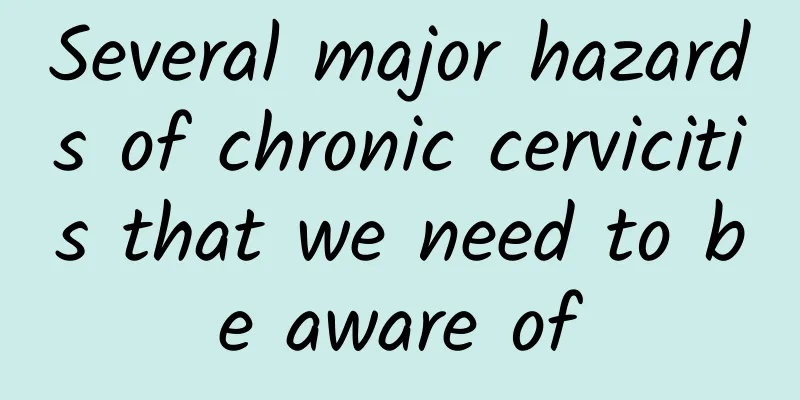Several major hazards of chronic cervicitis that we need to be aware of
