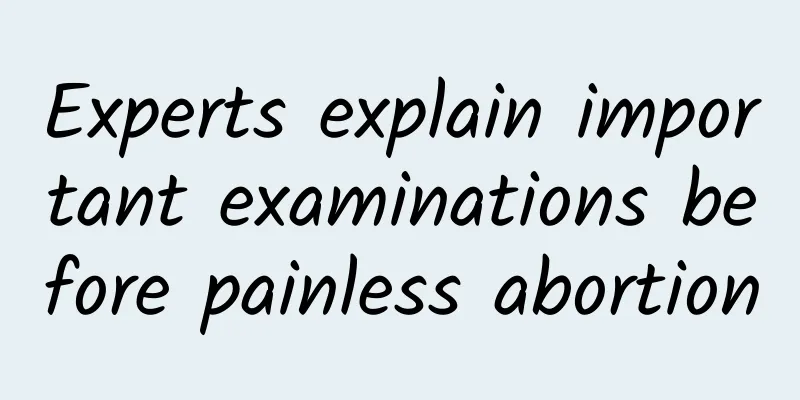 Experts explain important examinations before painless abortion