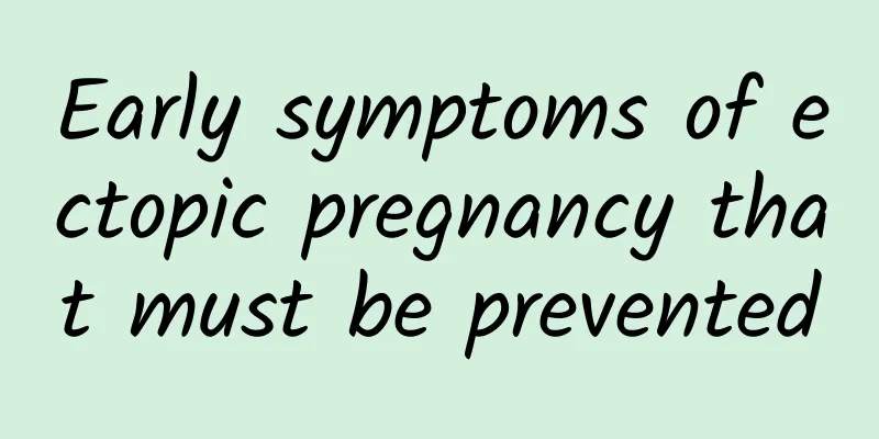 Early symptoms of ectopic pregnancy that must be prevented