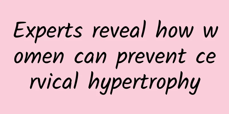 Experts reveal how women can prevent cervical hypertrophy