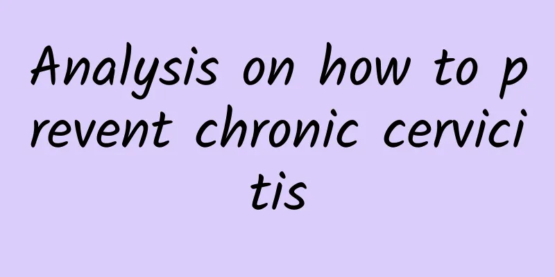 Analysis on how to prevent chronic cervicitis