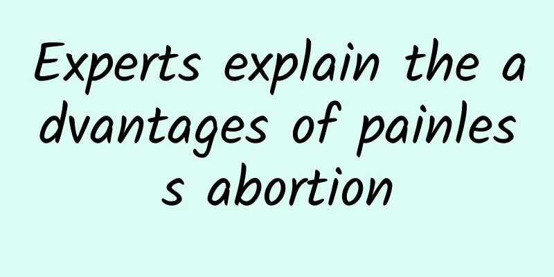 Experts explain the advantages of painless abortion