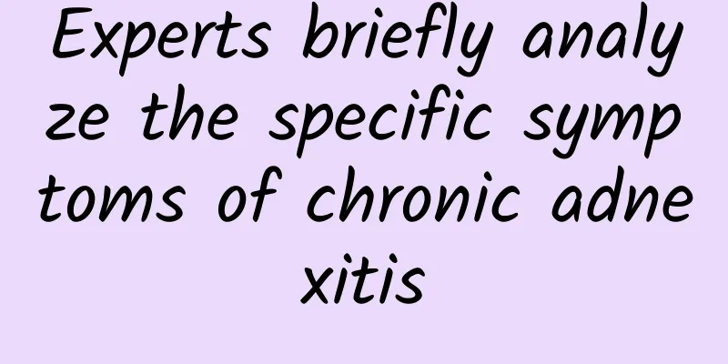 Experts briefly analyze the specific symptoms of chronic adnexitis