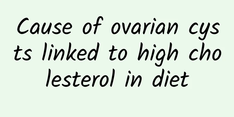 Cause of ovarian cysts linked to high cholesterol in diet
