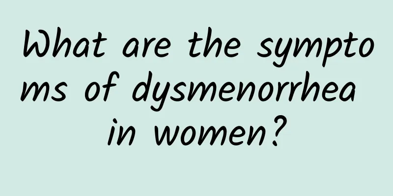 What are the symptoms of dysmenorrhea in women?