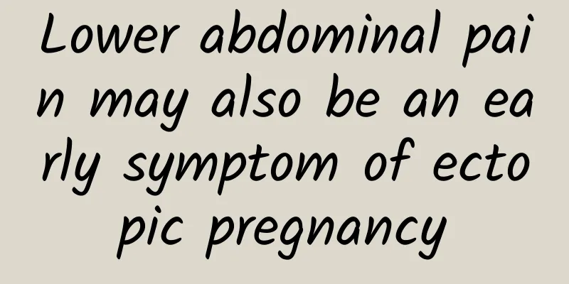 Lower abdominal pain may also be an early symptom of ectopic pregnancy