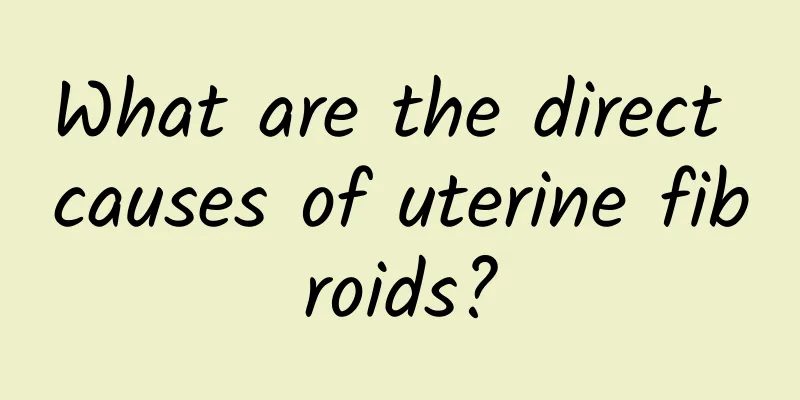 What are the direct causes of uterine fibroids?