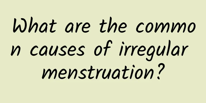 What are the common causes of irregular menstruation?