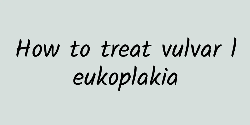 How to treat vulvar leukoplakia