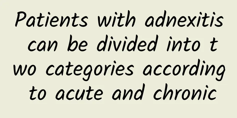 Patients with adnexitis can be divided into two categories according to acute and chronic