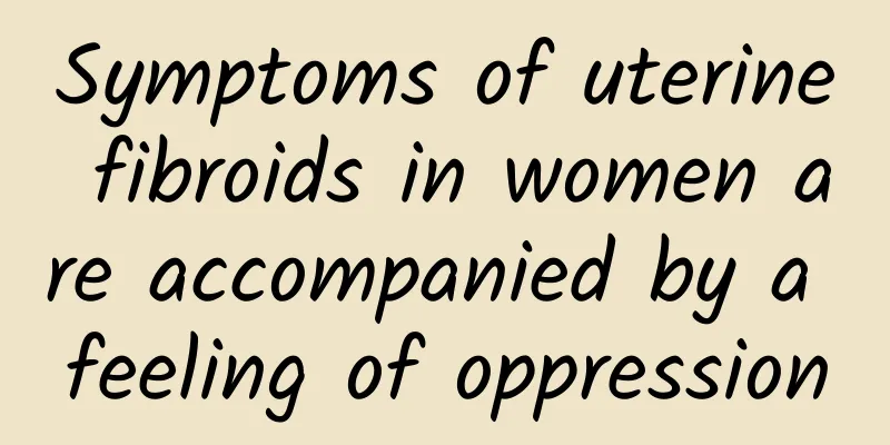 Symptoms of uterine fibroids in women are accompanied by a feeling of oppression