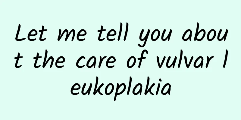 Let me tell you about the care of vulvar leukoplakia