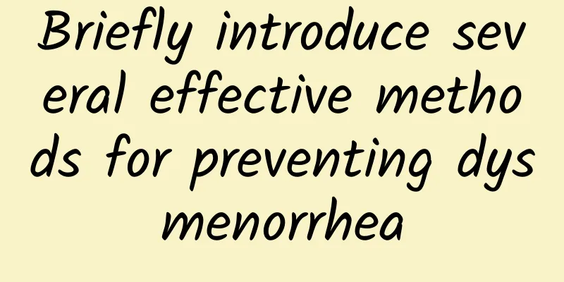 Briefly introduce several effective methods for preventing dysmenorrhea