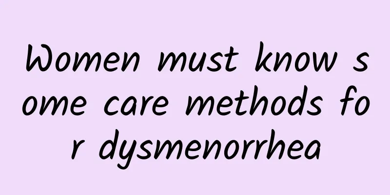 Women must know some care methods for dysmenorrhea