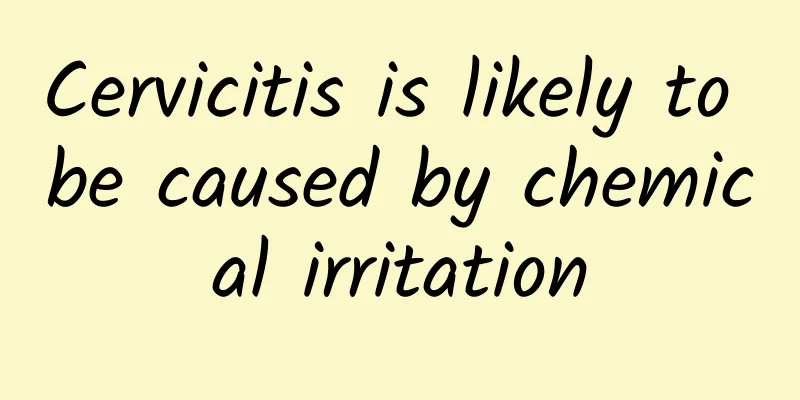 Cervicitis is likely to be caused by chemical irritation