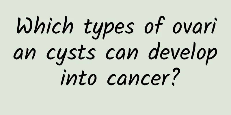 Which types of ovarian cysts can develop into cancer?