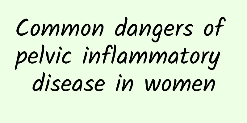 Common dangers of pelvic inflammatory disease in women