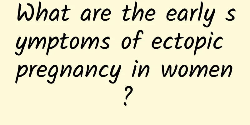 What are the early symptoms of ectopic pregnancy in women?