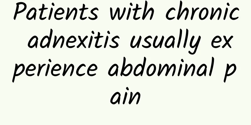 Patients with chronic adnexitis usually experience abdominal pain