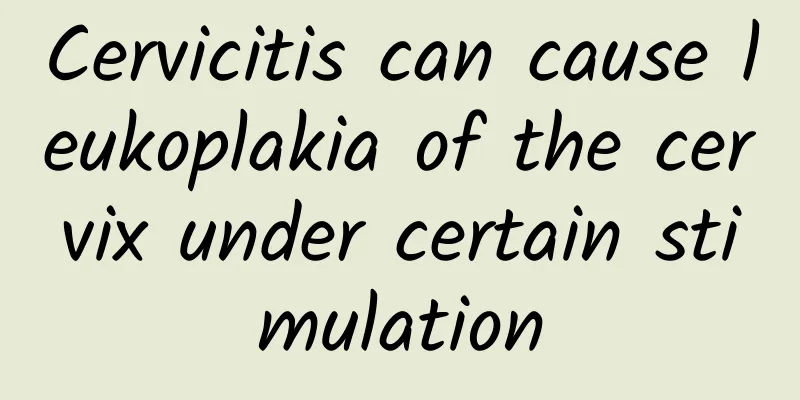 Cervicitis can cause leukoplakia of the cervix under certain stimulation