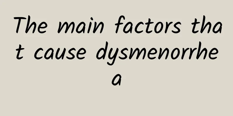 The main factors that cause dysmenorrhea