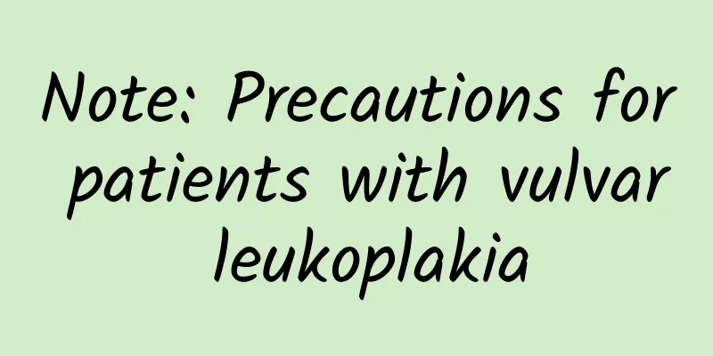 Note: Precautions for patients with vulvar leukoplakia
