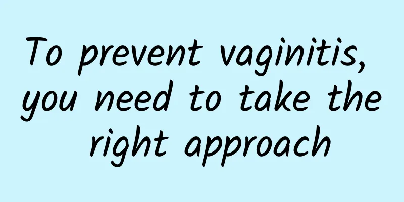 To prevent vaginitis, you need to take the right approach