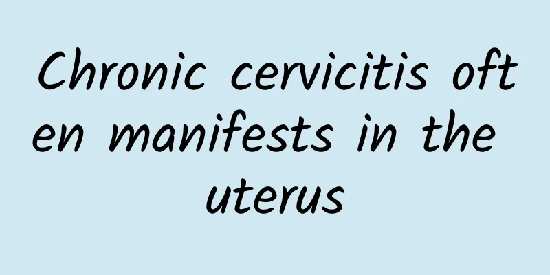 Chronic cervicitis often manifests in the uterus