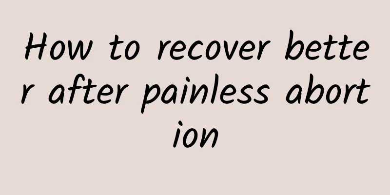 How to recover better after painless abortion