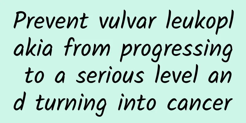 Prevent vulvar leukoplakia from progressing to a serious level and turning into cancer