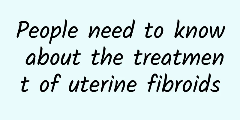 People need to know about the treatment of uterine fibroids