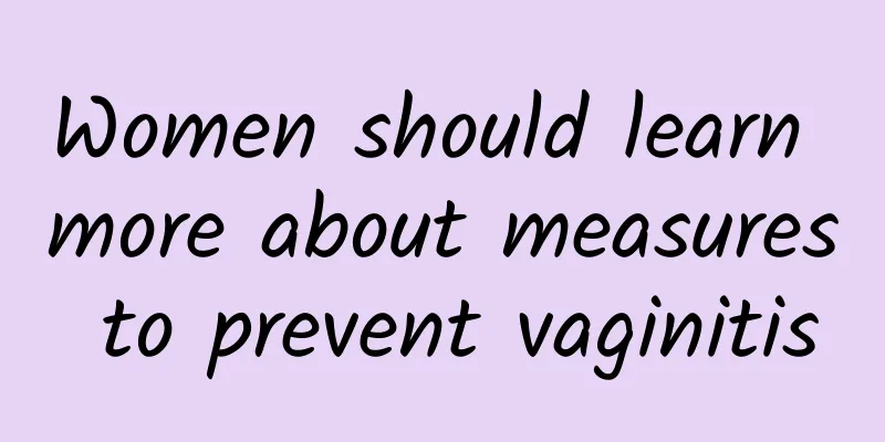 Women should learn more about measures to prevent vaginitis