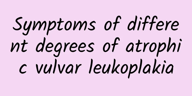 Symptoms of different degrees of atrophic vulvar leukoplakia
