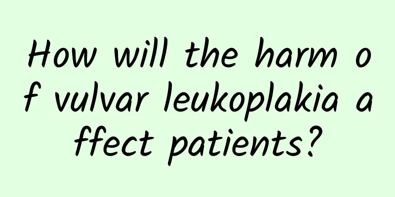 How will the harm of vulvar leukoplakia affect patients?