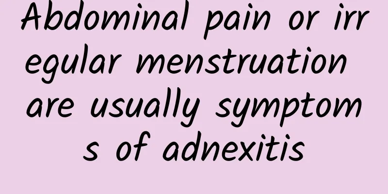 Abdominal pain or irregular menstruation are usually symptoms of adnexitis