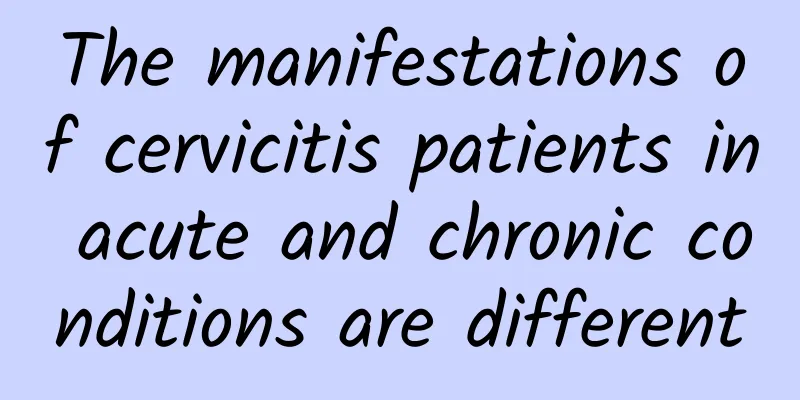 The manifestations of cervicitis patients in acute and chronic conditions are different