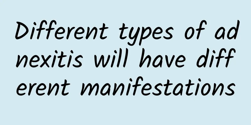 Different types of adnexitis will have different manifestations