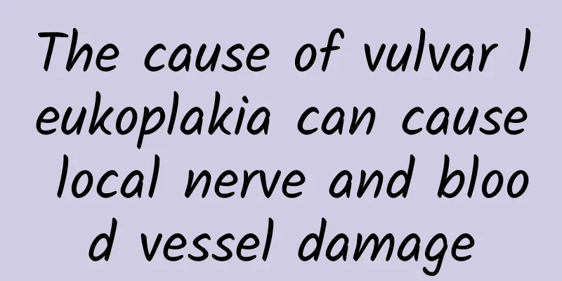 The cause of vulvar leukoplakia can cause local nerve and blood vessel damage