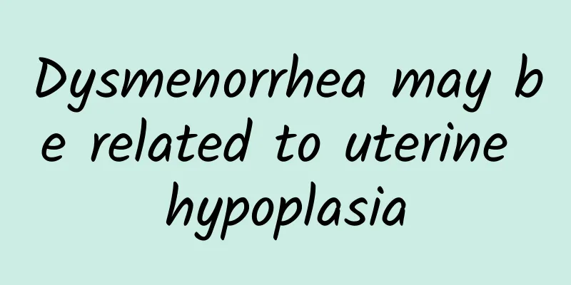 Dysmenorrhea may be related to uterine hypoplasia