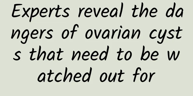 Experts reveal the dangers of ovarian cysts that need to be watched out for