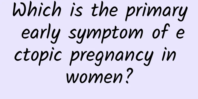 Which is the primary early symptom of ectopic pregnancy in women?