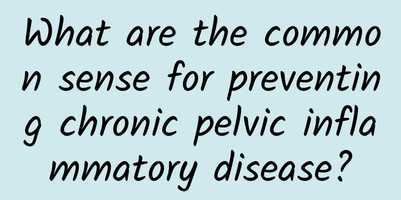 What are the common sense for preventing chronic pelvic inflammatory disease?