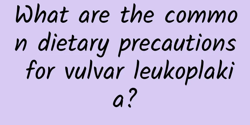 What are the common dietary precautions for vulvar leukoplakia?